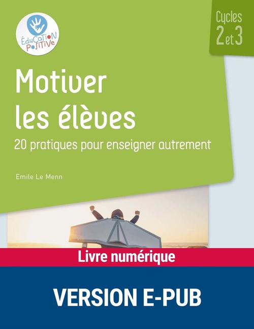 Couverture ebook de Motiver les élèves cycles 2 et 3 - 20 pratiques pour enseigner autrement EPUB, de Emilie Le Menn