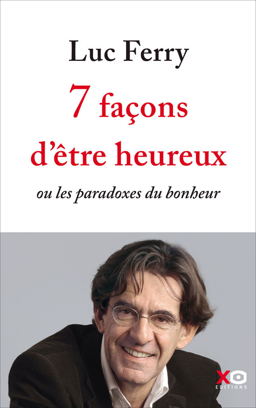 ebook cover of 7 façons d'être heureux - ou les paradoxes du bonheur, by Luc Ferry