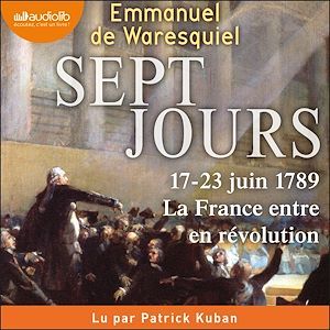 Couverture audiobook de Sept Jours - 17-23 juin 1789 : la France entre en révolution, de Emmanuel de Waresquiel