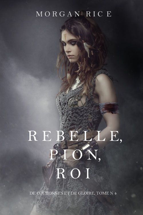 ebook cover of Rebelle, Pion, Roi (De Couronnes et de Gloire, Tome n°4), by Morgan Rice