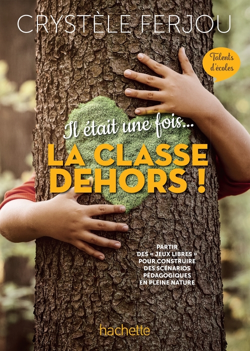 Couverture ebook de Il était une fois... La classe dehors ! - Talents d'écoles - ePub FXL - Ed. 2022, de Crystèle Ferjou