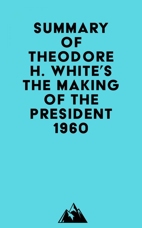 Couverture ebook de Summary of Theodore H. White's The Making of the President 1960, de Everest Media