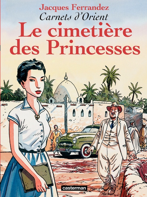 Couverture ebook de Carnets d'Orient (Tome 5) - Le cimetière des Princesses, de Jacques Ferrandez