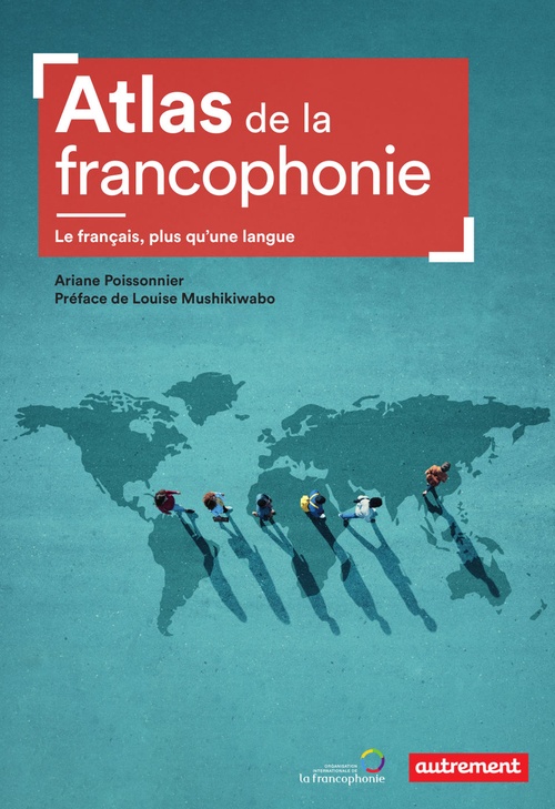 Couverture ebook de Atlas de la francophonie. Le français, plus qu'une langue, de Ariane Poissonnier