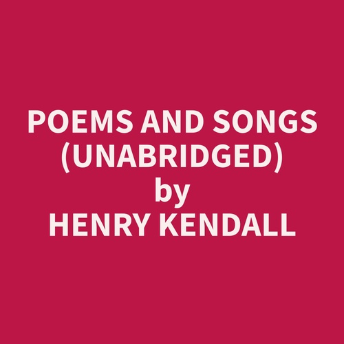 audiobook cover of Poems and Songs (Unabridged), by Henry  Kendall