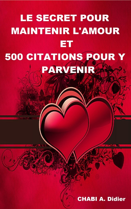 ebook cover of Le secret pour maintenir l'amour et 500 citations pour-y parvenir, by A. Didier Chabi