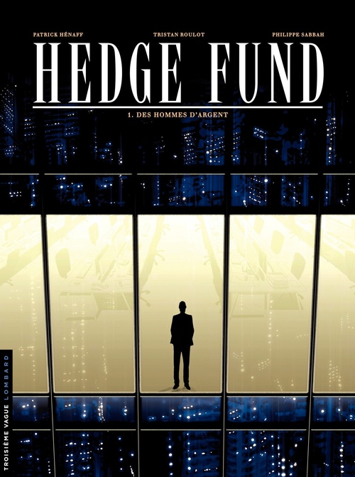 Couverture ebook de Hedge Fund - Tome 1 - Des Hommes d'argent, de Tristan Roulot, Philippe Sabbah, Patrick Hénaff