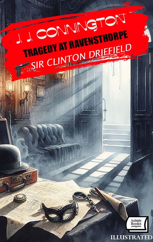 Couverture ebook de Tragedy at Ravensthorpe. Sir Clinton Driffield. Illustrated, de J. J. Connington