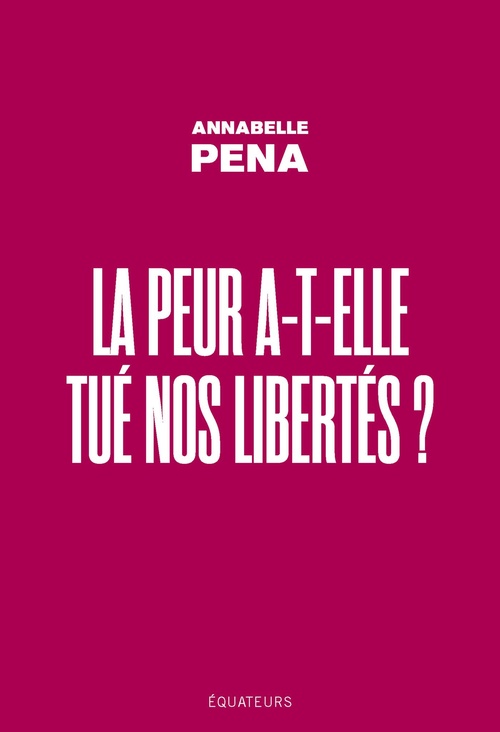 Couverture ebook de La peur a-t-elle tué nos libertés ?, de Annabelle Pena