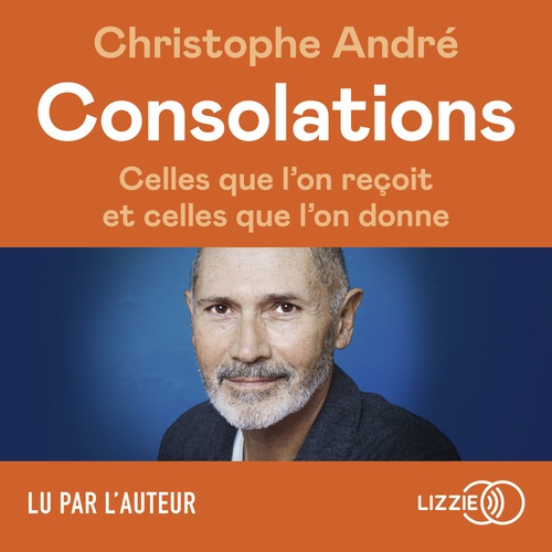 Couverture audiobook de Consolations - Celles que l'on reçoit et celles que l'on donne, de Christophe André