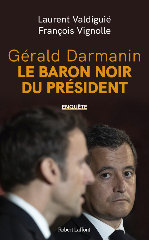 Couverture ebook de Gérald Darmanin, le baron noir du Président, de Laurent Valdiguié, François Vignolle