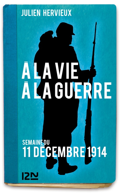 Couverture ebook de A la vie, à la guerre - Semaine du 11 décembre 1914, de Julien Hervieux