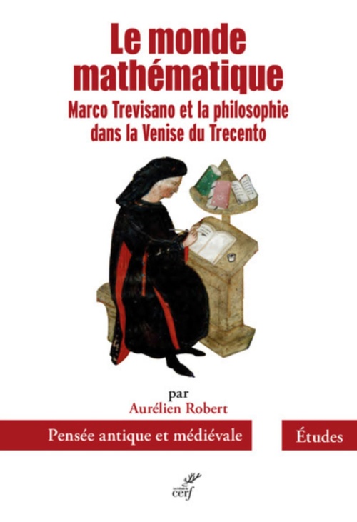 Couverture ebook de LE MONDE MATHEMATIQUE - MARCO TREVISANO ET LA PHILOSOPHIE DANS LA VENISE DU TRECENTO, de Aurélien Robert