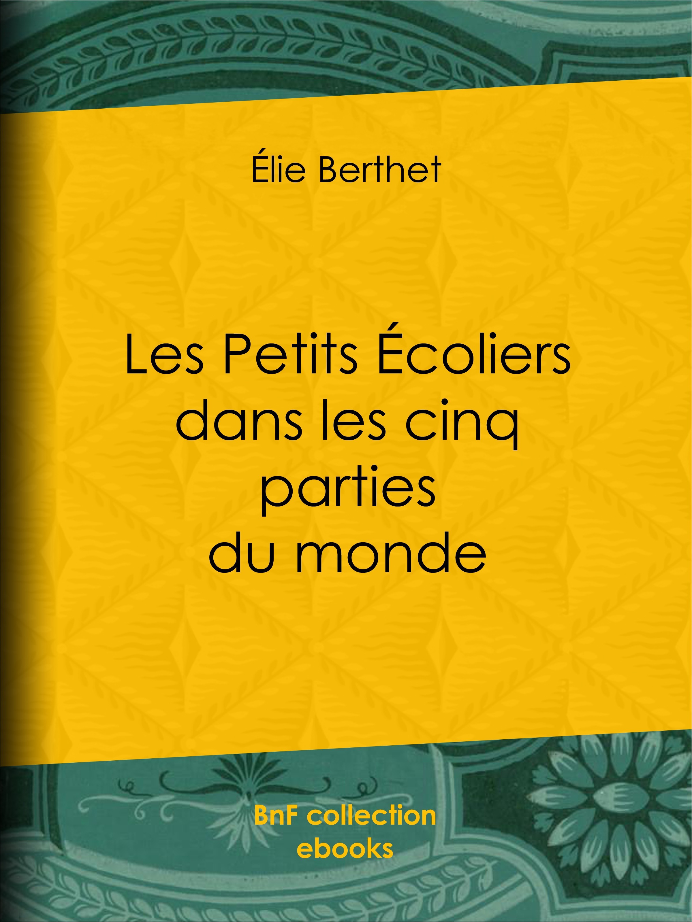 Couverture ebook de Les Petits Écoliers dans les cinq parties du monde, de Elie Berthet