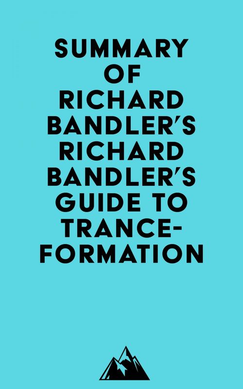 Couverture ebook de Summary of Richard Bandler's Richard Bandler's Guide to Trance-formation, de Everest Media