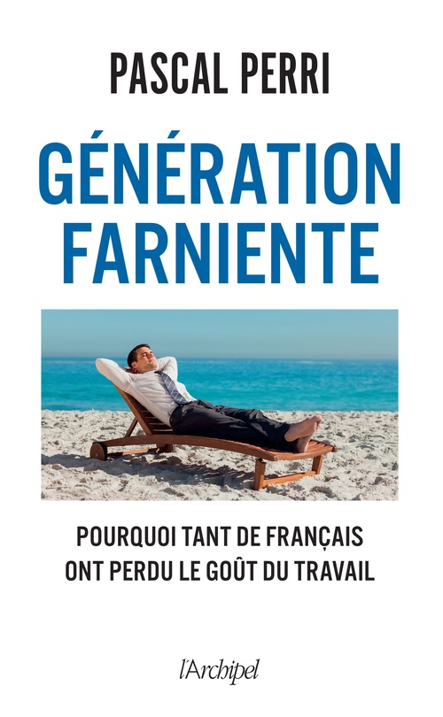 ebook cover of Génération farniente - Pourquoi tant de Français ont perdu le goût du travail, by Pascal Perri