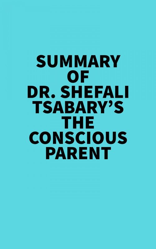 Couverture ebook de Summary of Dr. Shefali Tsabary's The Conscious Parent, de Everest Media