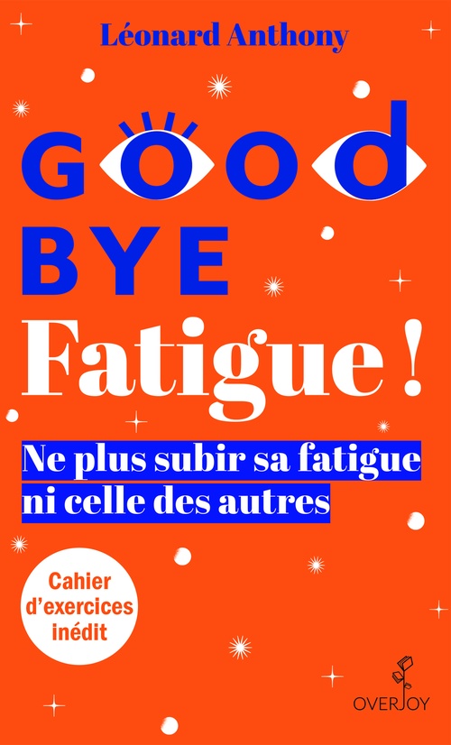 ebook cover of Goodbye Fatigue ! L'art de ne plus subir sa fatigue et celle des autres, by Léonard Anthony
