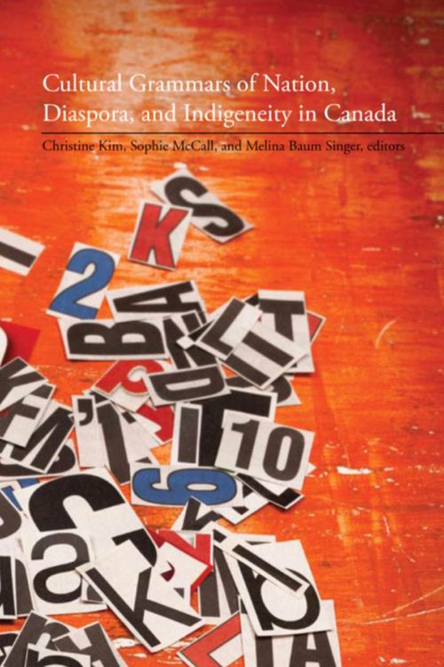 ebook cover of Cultural Grammars of Nation, Diaspora, and Indigeneity in Canada, by Christine Kim, Melina Baum Singer, Sophie Mccall
