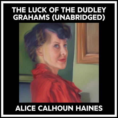 Couverture audiobook de The Luck Of The Dudley Grahams (Unabridged), de Alice Calhoun Haines