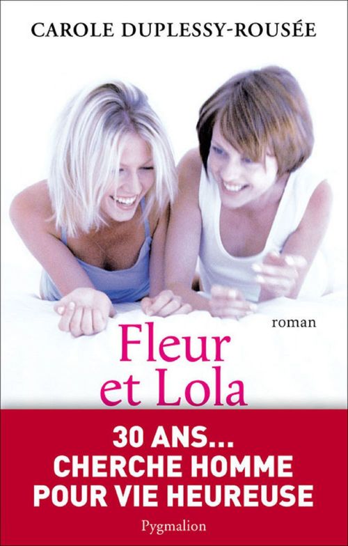 Couverture ebook de Fleur et Lola. 30 ans... cherche homme pour vie heureuse, de Carole Duplessy-Rousée