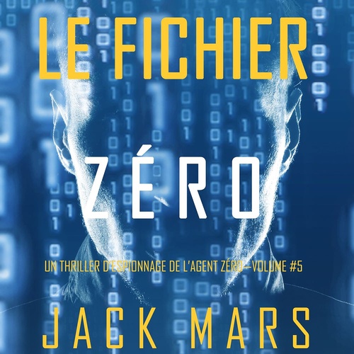 Couverture audiobook de Le Fichier Zéro (Un Thriller d'Espionnage de l'Agent Zéro-Volume #5), de Jack Mars