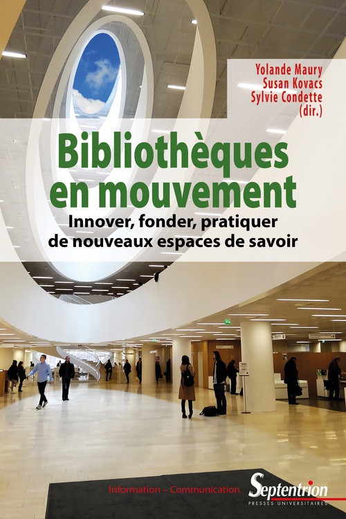 ebook cover of Bibliothèques en mouvement : innover, fonder, pratiquer de nouveaux espaces de savoir, by Susan Kovacs, Cécile Gardiès, Annette Beguin-Verbrugge, Sylvie Condette, Pascal Robert, Nicolas Adell, Yolande Maury, Florence Thiault