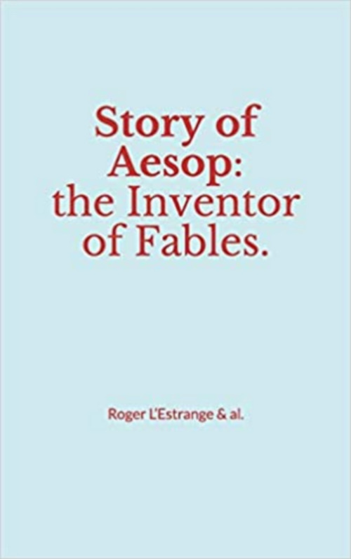 Couverture ebook de Story of Aesop : the Inventor of Fables, de Roger L'Estrange & Al