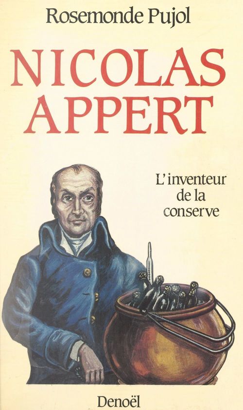 Couverture ebook de Nicolas Appert, l'inventeur de la conserve, de Rosemonde Pujol