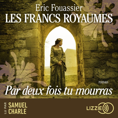 audiobook cover of Les Francs royaumes - Par deux fois tu mourras - Volume 1, by Eric Fouassier
