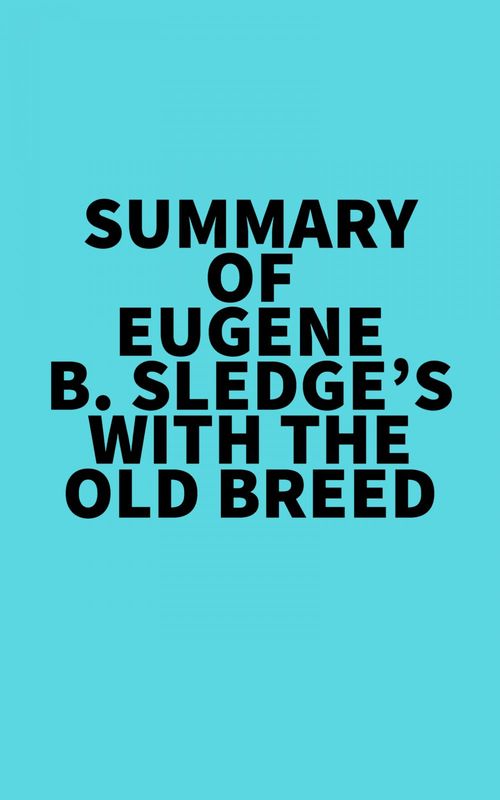 Couverture ebook de Summary of Eugene B. Sledge's With the Old Breed, de Everest Media