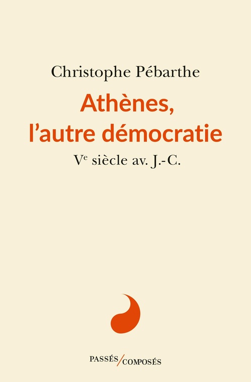 Couverture ebook de Athènes, l'autre démocratie : Ve siècle av. J.-C., de Christophe Pébarthe