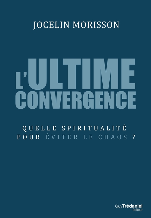 ebook cover of L'ultime convergence - Quelle spiritualité pour éviter le chaos ?, by Jocelin Morisson