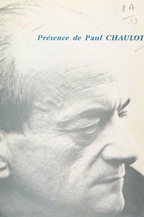 ebook cover of Présence de Paul Chaulot, by Agnes Nemes-Nagy, Collectif, Jean Cassou, Jean-Pierre Spilmont, Louis Dubost, Louis Guillaume