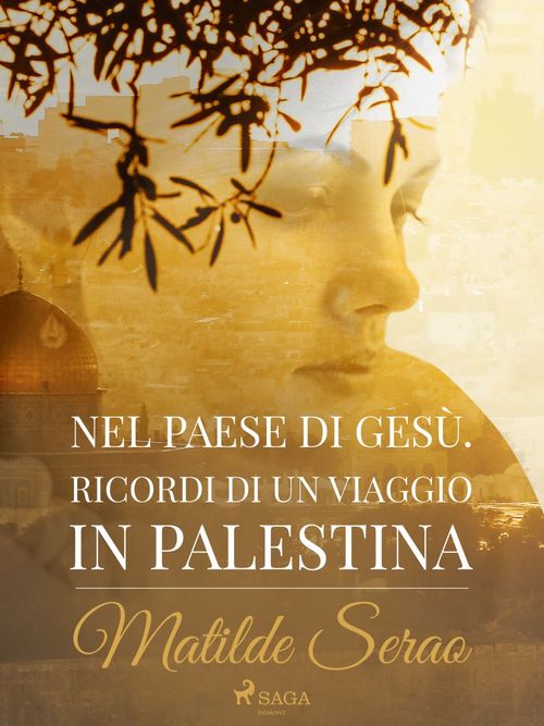 Couverture ebook de Nel paese di Gesù. Ricordi di un viaggio in Palestina, de Matilde Serao