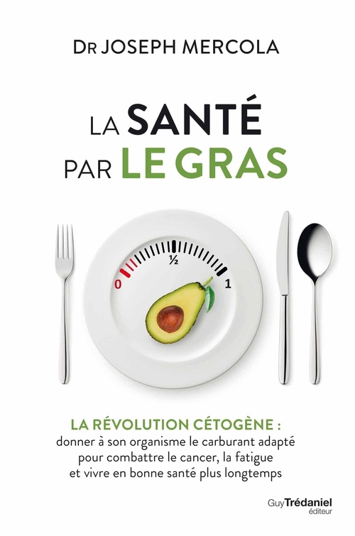 ebook cover of La santé par le gras - La révolution cétogène : donner à son organisme le carburant adapté et vivre en bonne santé, by Joseph Mercola