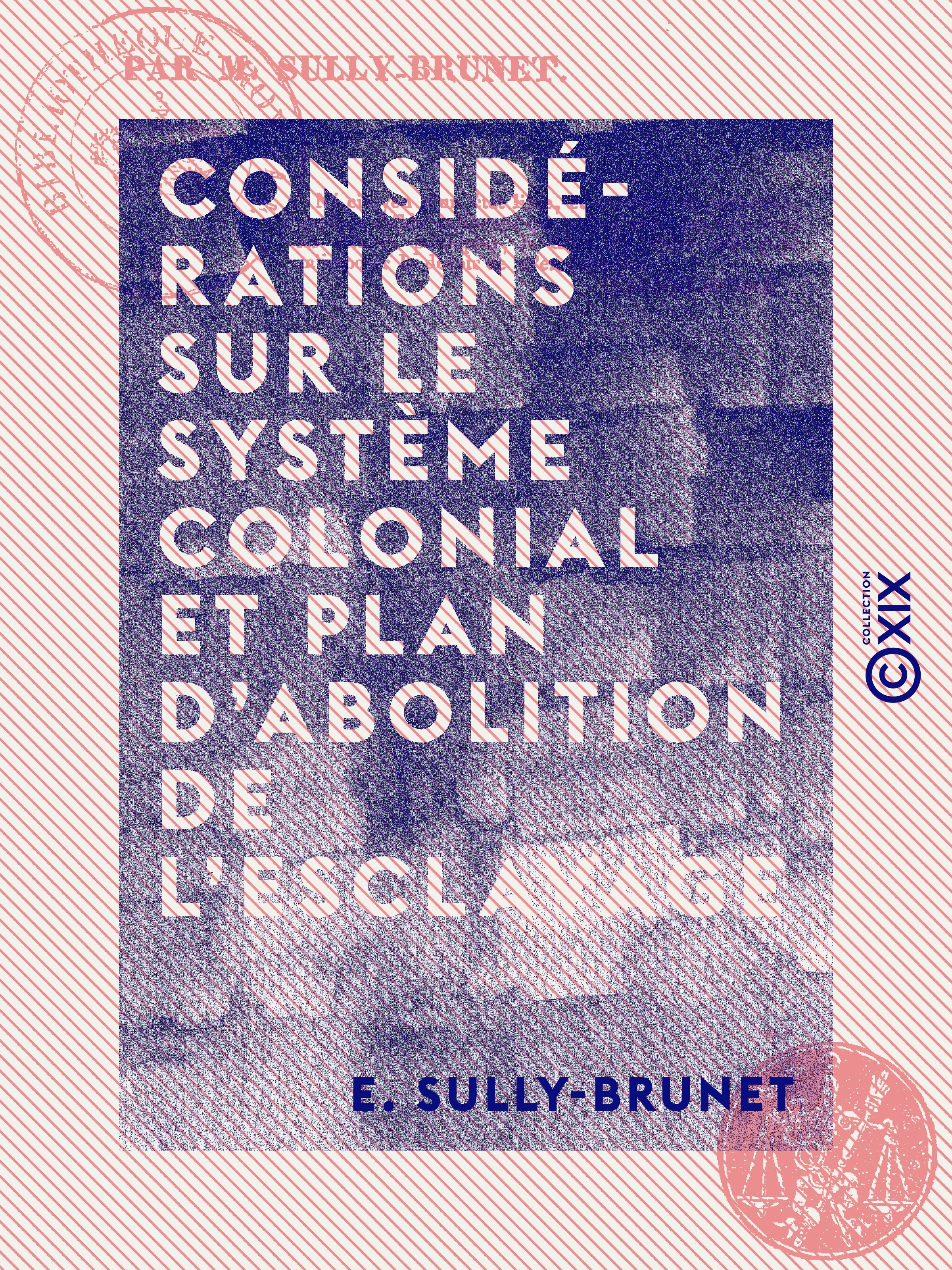 Couverture ebook de Considérations sur le système colonial et plan d'abolition de l'esclavage, de E. Sully-Brunet