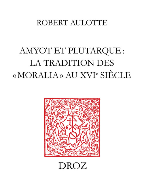 Couverture ebook de Amyot et Plutarque : la tradition des «moralia» au XVIe siècle, de Robert Aulotte