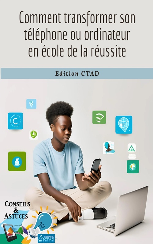ebook cover of Comment transformer son téléphone ou ordinateur en école de la réussite, by Aristide Didier T. Chabi