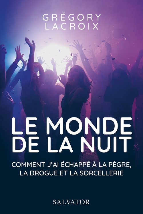 Couverture ebook de Le monde de la nuit : Comment j'ai échappé à la pègre, la drogue et la sorcellerie, de Grégory Lacroix