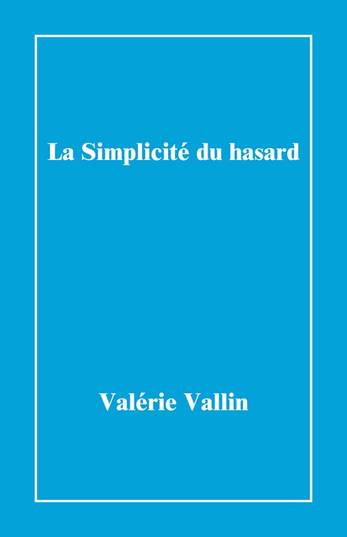 Couverture ebook de La Simplicité du hasard, de Valérie Vallin