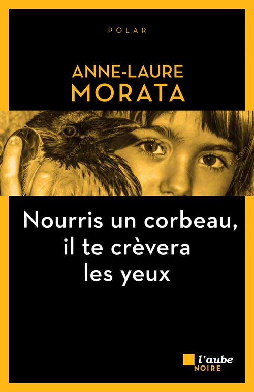 Couverture ebook de Nourris un corbeau, il te crèvera les yeux, de Anne-laure Morata