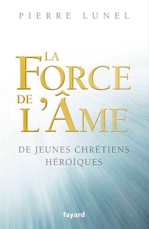 ebook cover of La force de l'âme, by Pierre Lunel