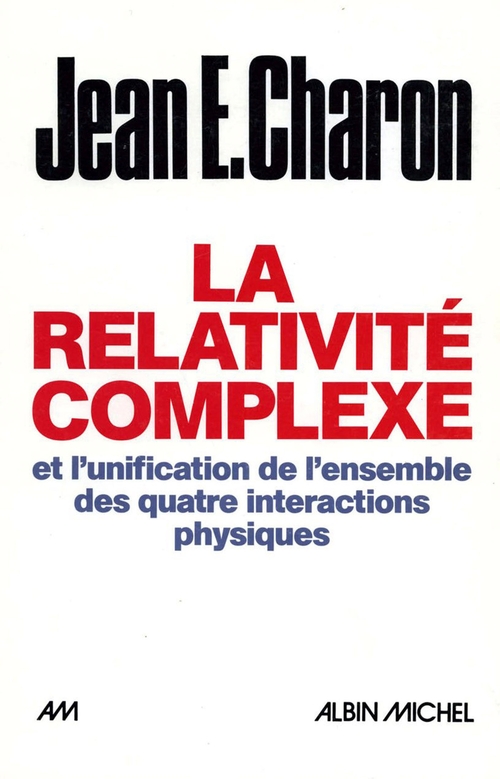 Couverture ebook de La Relativité complexe et l'unification des quatre interactions physiques, de Jean e. Charon