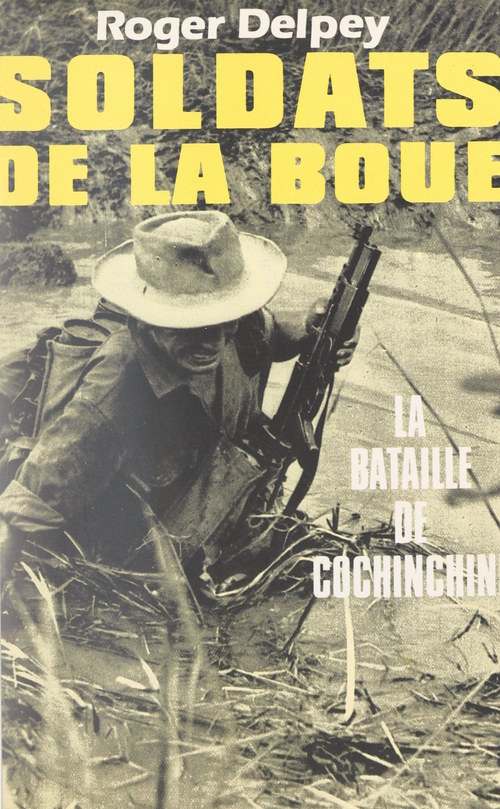 Couverture ebook de Soldats de la boue (1). La bataille de Cochinchine, de Roger Delpey