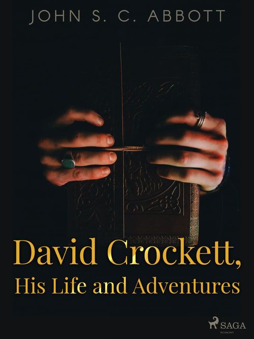 Couverture ebook de David Crockett, His Life and Adventures, de John S. C Abbott