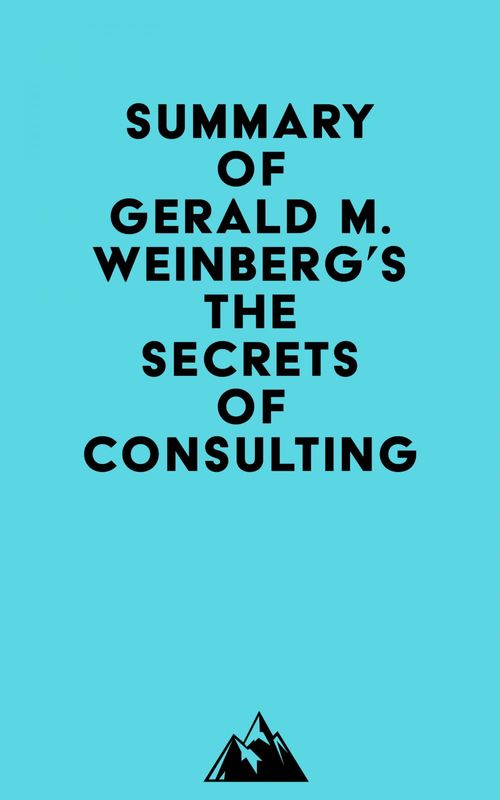 Couverture ebook de Summary of Gerald M. Weinberg's The Secrets of Consulting, de Everest Media
