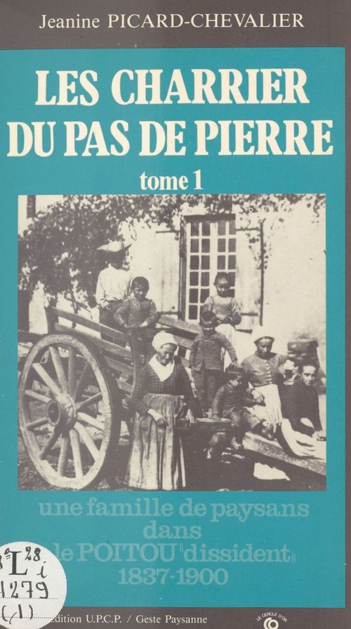 Couverture ebook de Les Charrier du Pas de Pierre (1) : Une famille de paysans dans le Poitou «dissident», 1837-1900, de Jeanine Picard-Chevalier