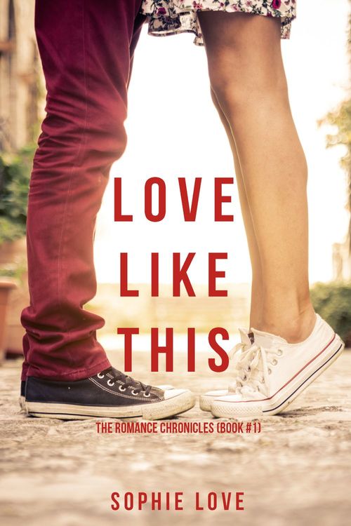 ebook cover of Love Like This (The Romance Chronicles-Book #1), by Sophie Love