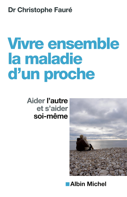 Couverture ebook de Vivre ensemble la maladie d'un proche, de Christophe Fauré